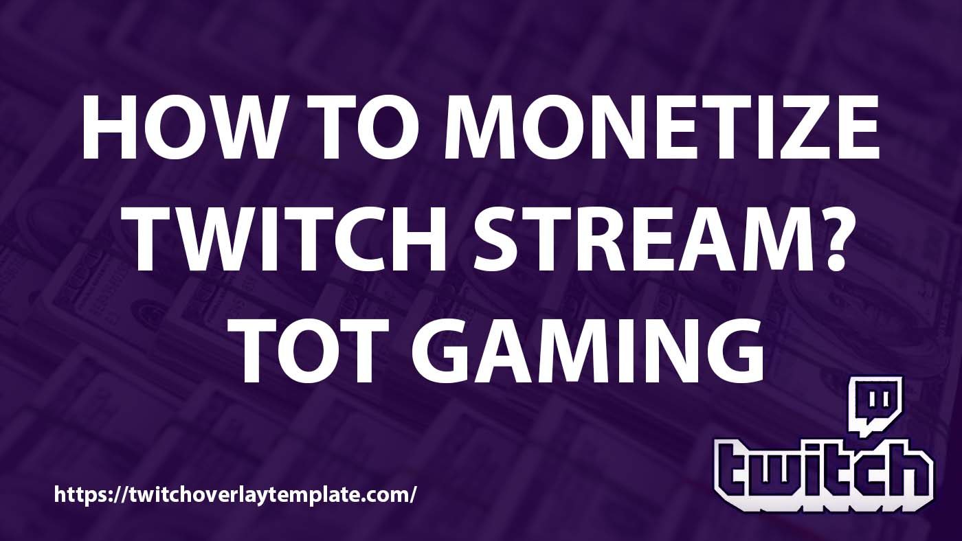 How-to-monetize-twitch-stream - TOT Gaming